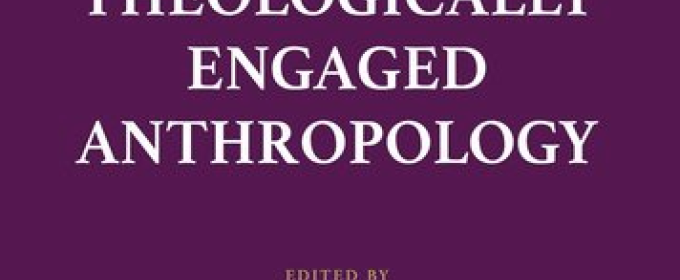 Theologically Engaged Anthropology